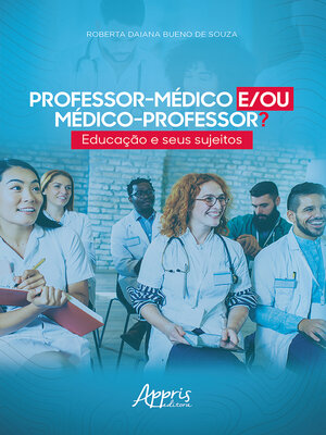 cover image of Professor-Médico e/ou Médico-Professor? Educação e Seus Sujeitos